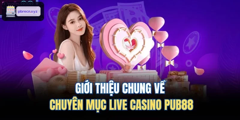 Giới thiệu chung về chuyên mục live casino BET88