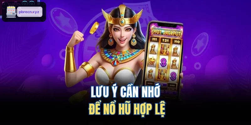 Lưu ý cần nhớ để nổ hũ hợp lệ