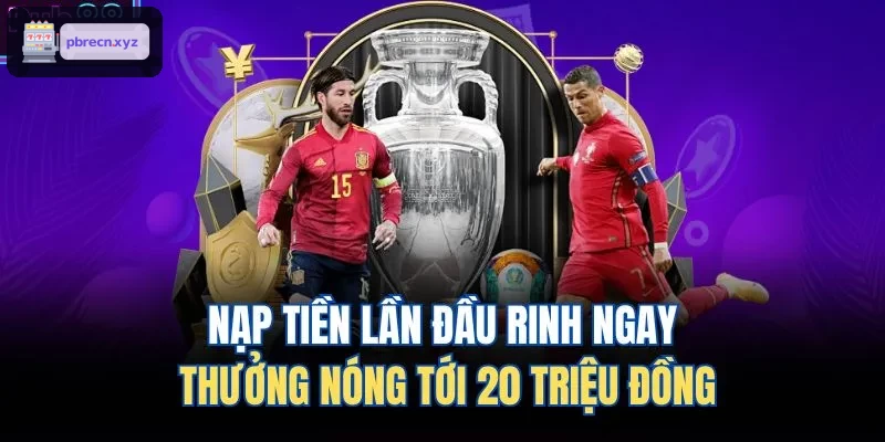 Khuyến mãi nạp tiền lần đầu nhận thưởng nóng đến 20 triệu