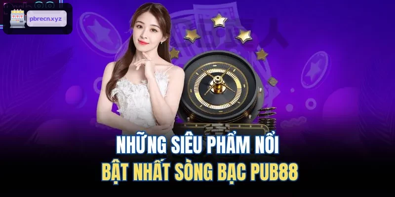 Những siêu phẩm nổi bật nhất sòng bạc BET88