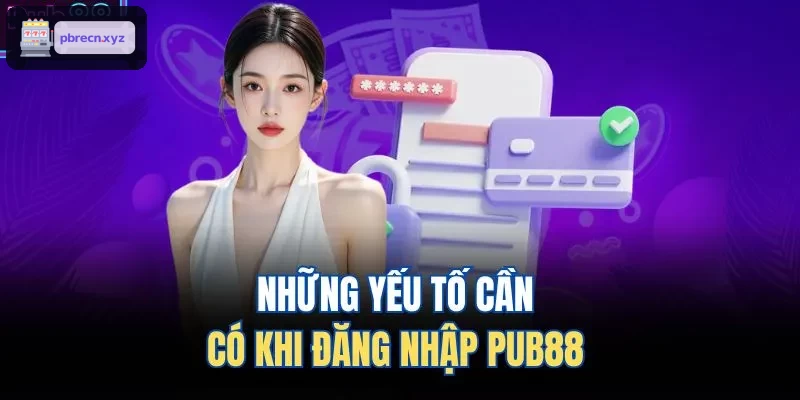 Những yếu tố cần có khi đăng nhập BET88